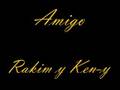 Amigo- Rakim y Ken-y 
