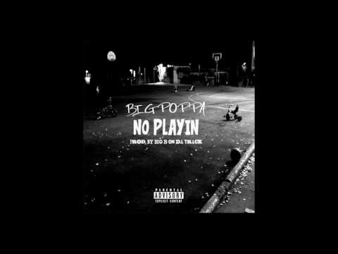 Big Poppa - No Playin Prod. by Big B On Da Track