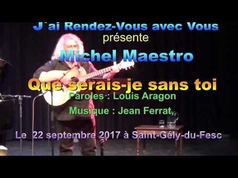 Michel Maestro  chante « Que serais-je sans toi ?» de Jean Ferrat sur des paroles d ‘Aragon