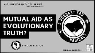 Mutual Aid as Evolutionary Truth? | A Podcast for Radicals – Special Edition