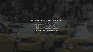 Kizo ft. Bletka - Taxi (XIVIU Remix)