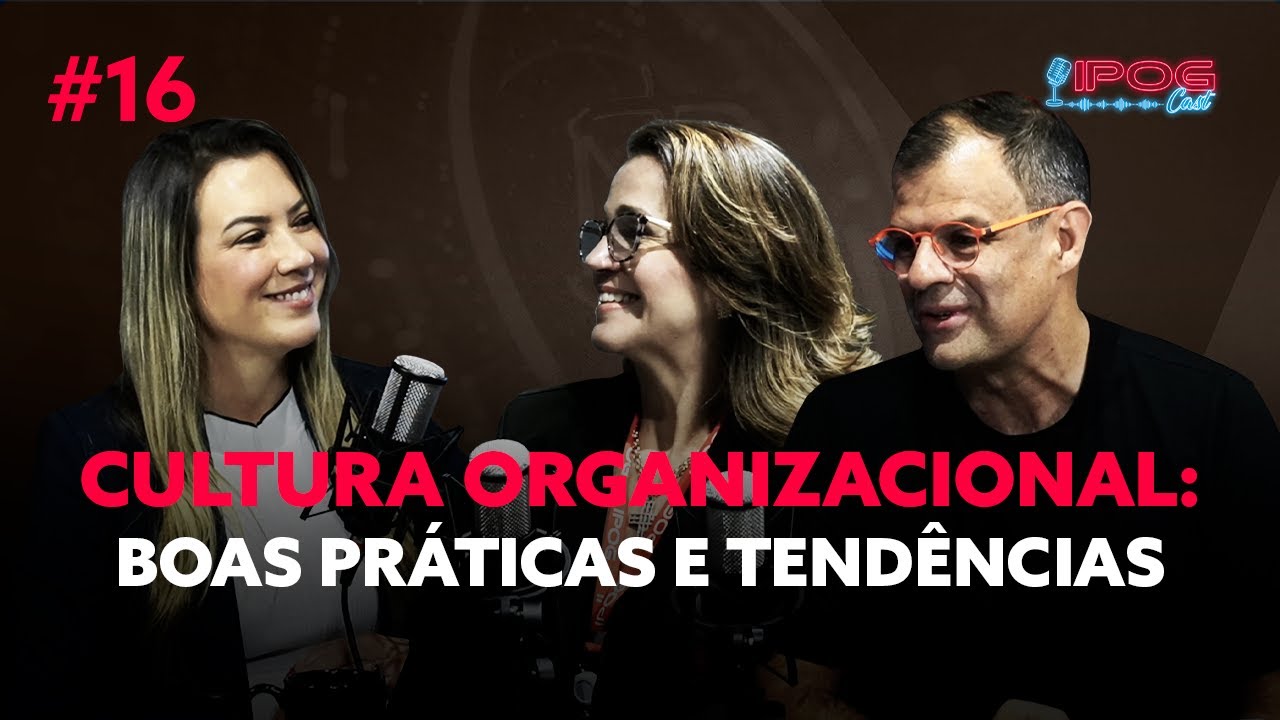 Cultura organizacional: boas práticas e tendências - IPOGCAST #16