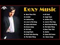 The Very Best Of Roxy Music - Roxy Music Greatest Hits 2022