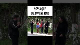 NOSSA QUE MARAVILHA EM!! #shorts #pegadinha #comedia