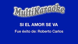 Si El Amor Se Va - Multikaraoke - Fue Éxito De Roberto Carlos
