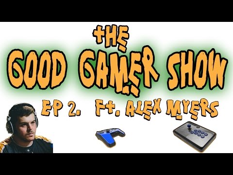ALEX MYERS - Good Gamer Show - Ep.2