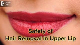Is laser hair removal safe for upper lip? - Dr. Nischal K