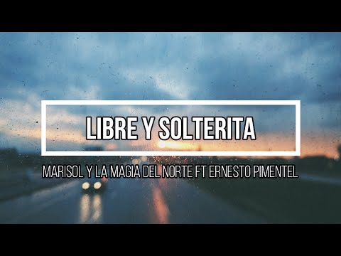 😜 Libre Y Solterita 😜 // Letra // Marisol Y La Magia Del Norte Ft Ernesto Pimentel