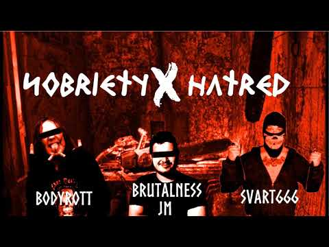 Bodyrott Brutalness JM Svart666 Sobriety x Hatred