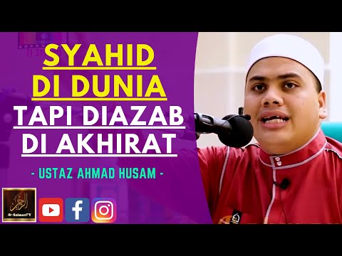 Ustaz Ahmad Husam - SYAHID DI DUNIA TAPI DIAZAB DI AKHIRAT