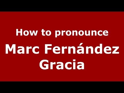 How to pronounce Marc Fernández Gracia (Spanish/Spain) - PronounceNames.com