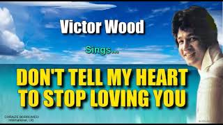 Download lagu DON'T TELL MY HEART TO STOP LOVING YOU - Victor Wood (with Lyrics) mp3