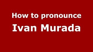 How to pronounce Ivan Murada