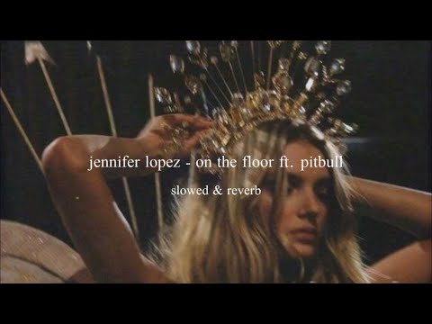 jennifer lopez - on the floor ft. pitbull (slowed & reverb)༄