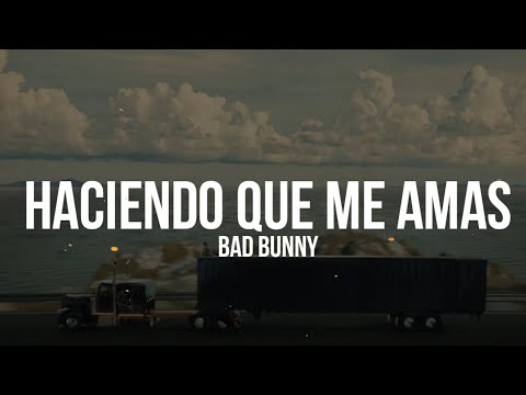 Haciendo que me amas - BadBunny | ElultimoTourDelMundo (Letra)