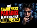 The Awareness Paradox: Why Smart People Struggle to Find Peace
