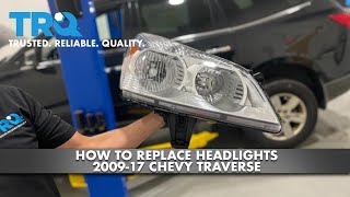 How To Replace Headlights 2009-17 Chevy Traverse