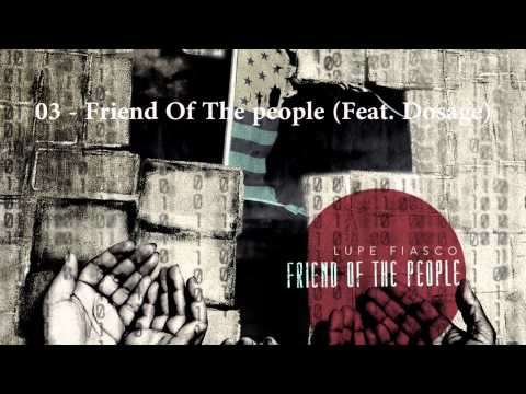 03 - Lupe Fiasco - Friend Of The People (Feat. Dosage) (2011)