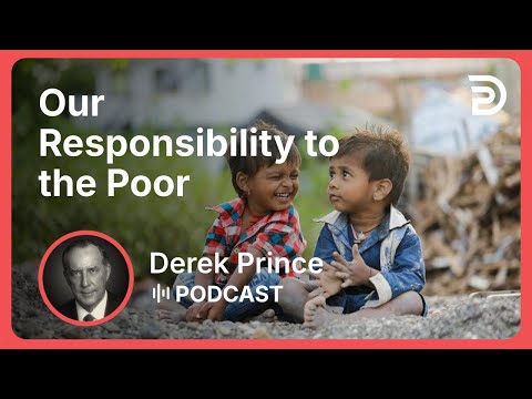 Our Responsibility to the Poor | Part 17 - God’s Abundance | Derek Prince
