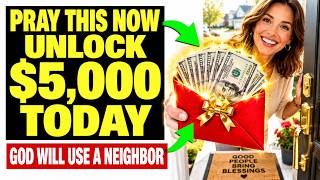 🚨Pray This NOW To Unlock God's Unexpected $5,000 Provision Through A Surprising Neighbor TODAY