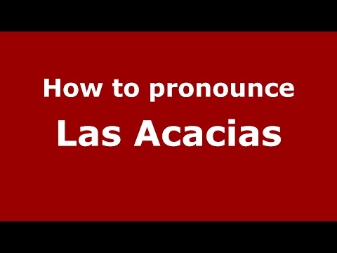 How to pronounce Las Acacias