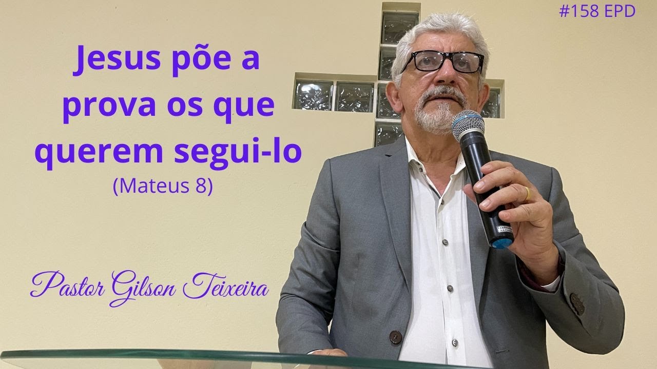 #158  EPD - Jesus põe a prova  os que querem segui-lo  |Mateus 8|  Pastor Gilson Teixeira