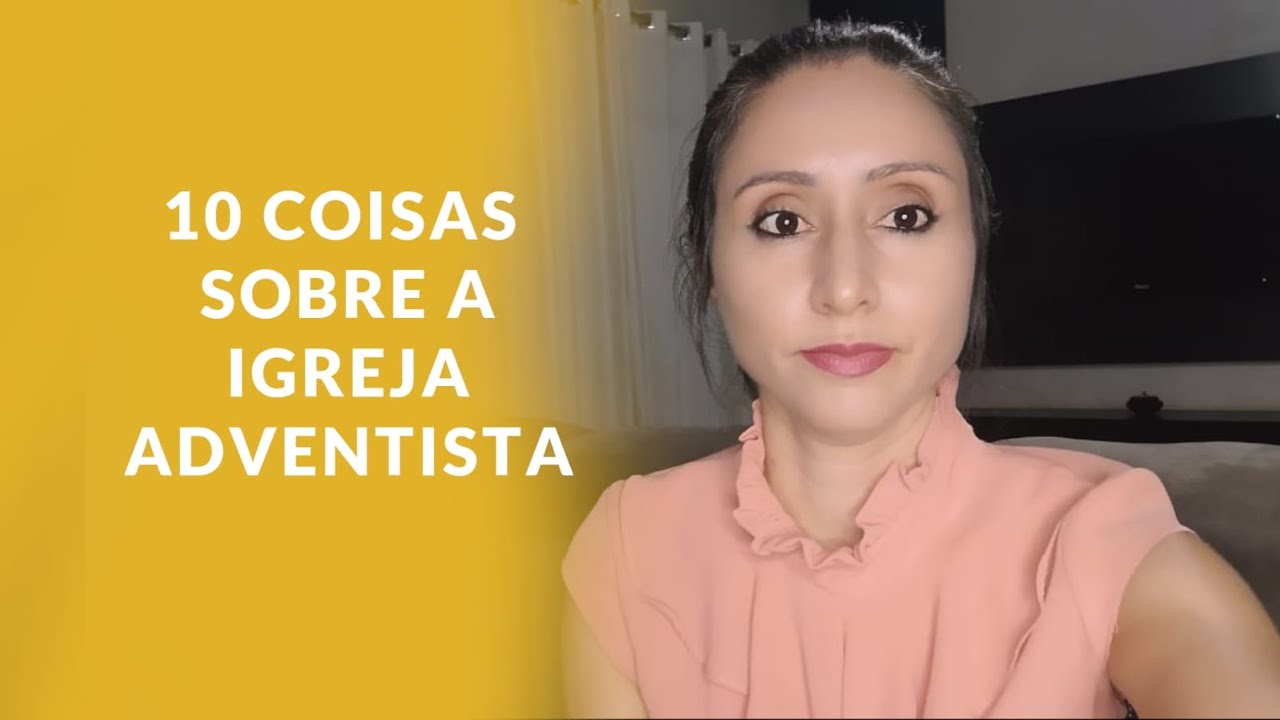 10 Coisas sobre a Igreja Adventista do Sétimo Dia.