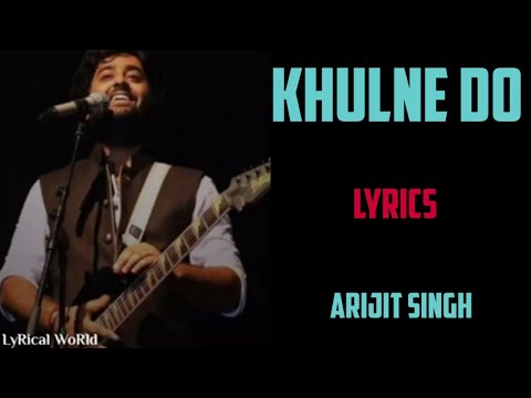 khulne do ( lyrics) - arijit singh