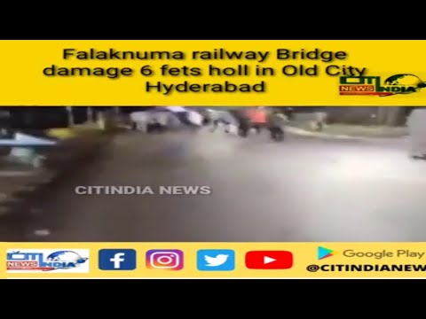 Falaknuma railway Bridge damage 6 feet hole in Old City Hyderabad || CITINDIA NEWS HYDERABAD