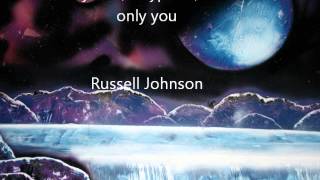 anytime, anyplace, but only you - Russell Johnson