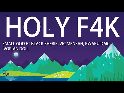 Small God - Holy F4k (Lyrics) ft Black Sherif, Vic Mensah, Kwaku DMC, Ivorian Doll