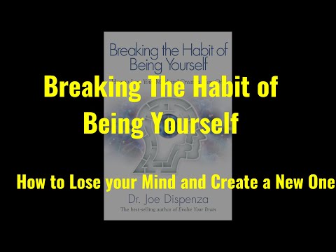 Breaking The Habit of Being Yourself [Full Book Summary ] - Dr. Joe Dispenza