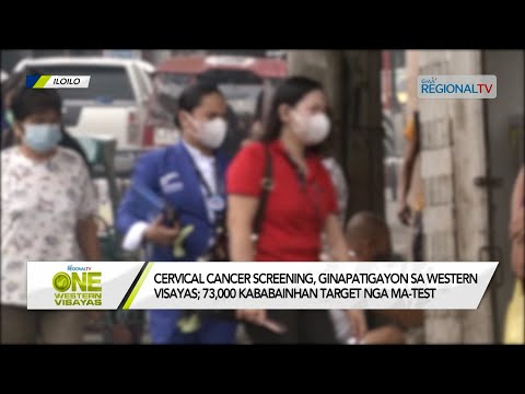 One Western Visayas: Cervical cancer screening, ginapatigayon sa Western Visayas