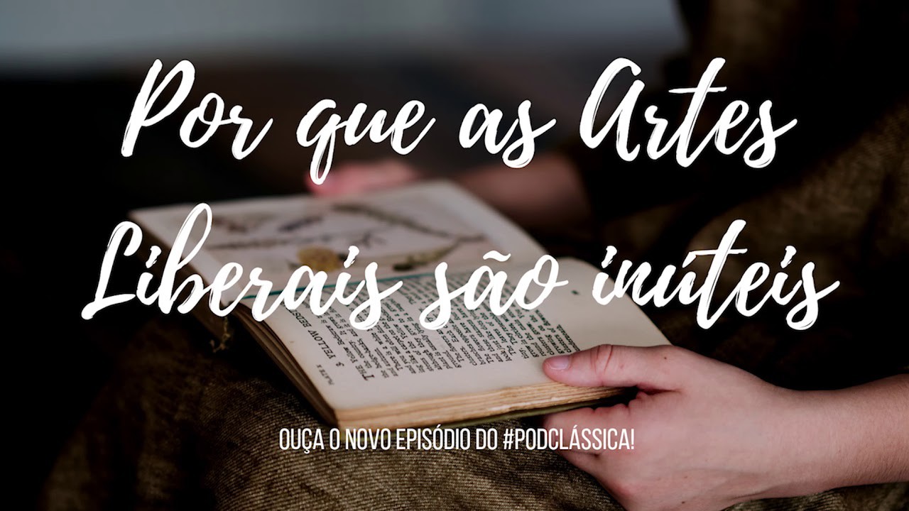#PodClássica  | Episódio 02 - Por que as Artes Liberais são inúteis