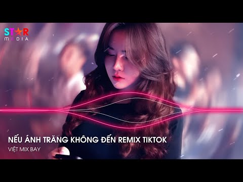 NONSTOP TIKTOK 2024 - NẾU ÁNH TRĂNG KHÔNG ĐẾN ft CÔ GÁI Ở PHƯƠNG XA - FULL SET NHẠC TRUNG QUỐC REMIX