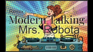 Modern Talking   - Mrs. Robota ( Remix ) - 2023