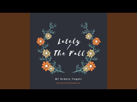 Lately / The Fall (Feat. Ordnry Yngstr)