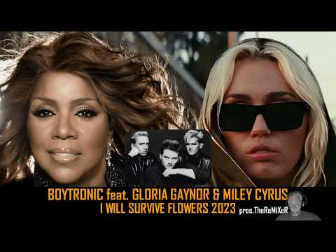 BOYTRONIC FEAT. GLORIA GAYNOR & MILEY CYRUS - I WILL SURVIVE FLOWERS 2023 (pres. TheReMiXeR)