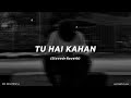 Aur : Tu Hai Kahan ( Slowed and Reverb )