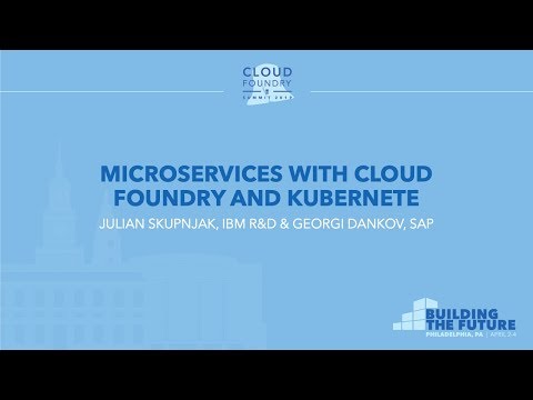 Microservices With Cloud Foundry and Kubernetes - Julian Skupnjak, IBM R&D & Georgi Dankov, SAP