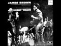 JAMES BROWN - NIGHT TRAIN - WHY DOES EVERYTHING HAPPEN TO ME