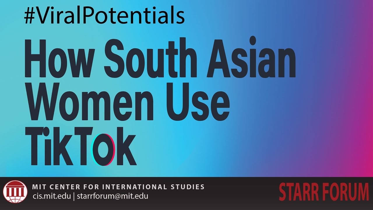 Starr Forum: #ViralPotentials: How South Asian Women Use TikTok