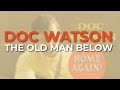Doc Watson - The Old Man Below (Official Audio)