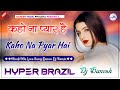 Kaho Na Pyar Hai Dj Remix Hindi Song 2024 Hyper Brazil Mix Dj Ganesh Phulera