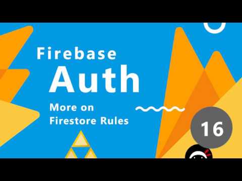 Firebase Auth Tutorial 16 More on Firestore Rules
