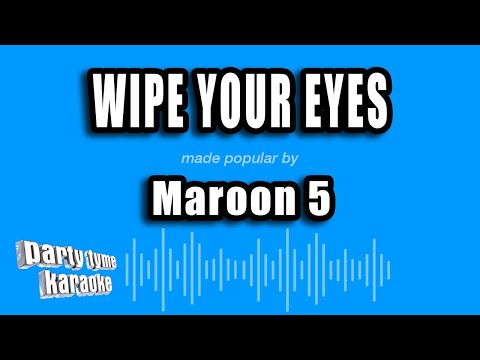 Maroon 5 - Wipe Your Eyes (Karaoke Version)