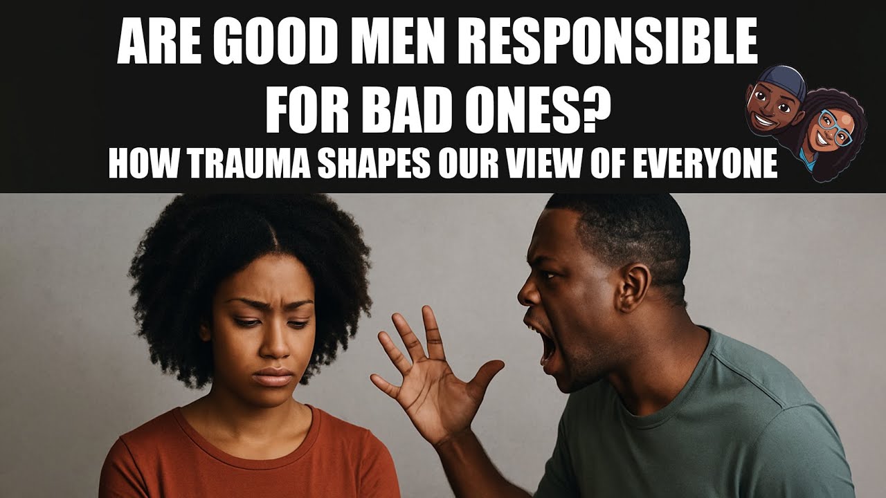 Are Good Men Responsible for Bad Ones? How Trauma Shapes Our View of Everyone