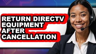 How to Return Directv Equipment After Cancellation (updated)
