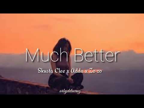Much Better - Skusta Clee ft. Adda Castr x Zo zo (lyrics)
