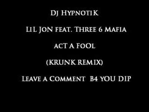 Dj Hypnotik - Lil Jon feat. Three 6 Mafia - Act a Fool (Remix)
